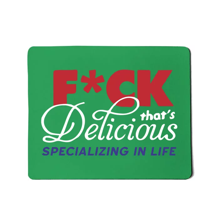 Fuck Thats Delicious Specializing In Life Mousepad