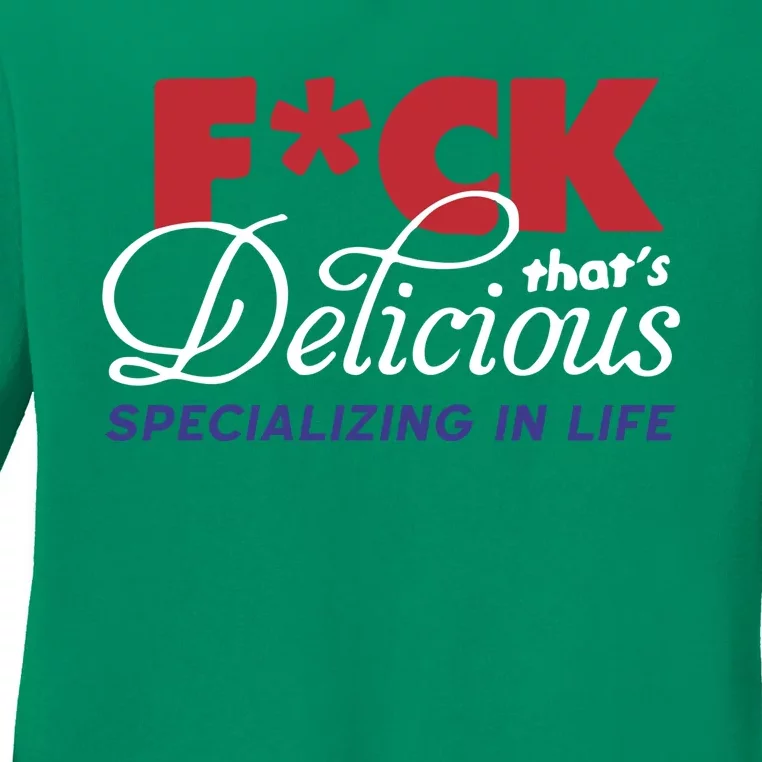 Fuck Thats Delicious Specializing In Life Ladies Long Sleeve Shirt