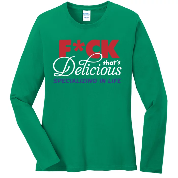 Fuck Thats Delicious Specializing In Life Ladies Long Sleeve Shirt