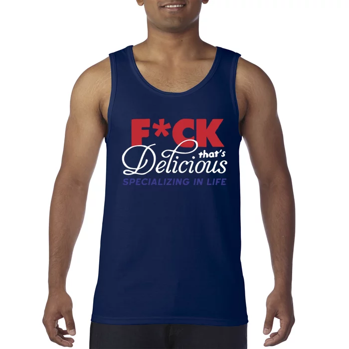 Fuck Thats Delicious Specializing In Life Tank Top