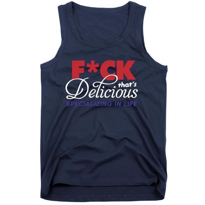 Fuck Thats Delicious Specializing In Life Tank Top