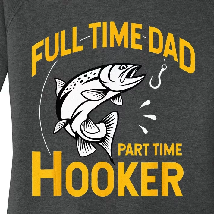 Full Time Dad Part Time Hooker Funny Fathers Day Fishing Women's Perfect Tri Tunic Long Sleeve Shirt