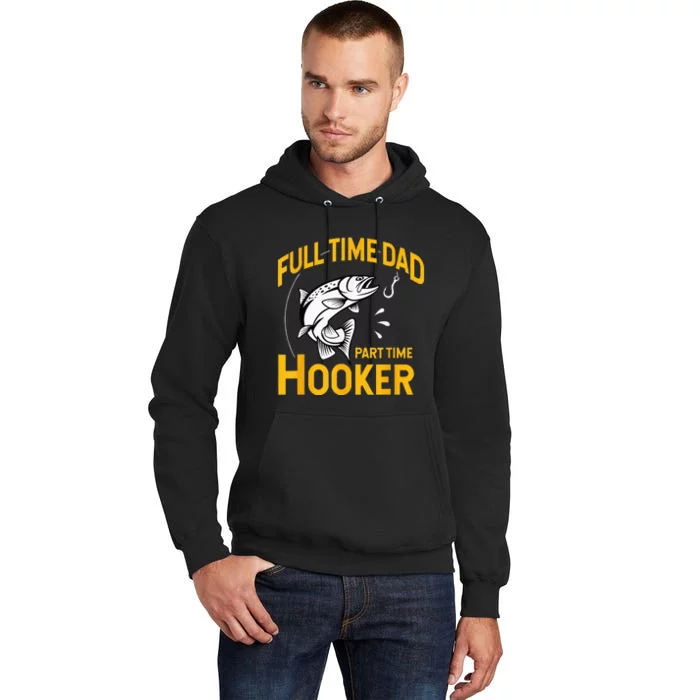 Full Time Dad Part Time Hooker Funny Fathers Day Fishing Tall Hoodie