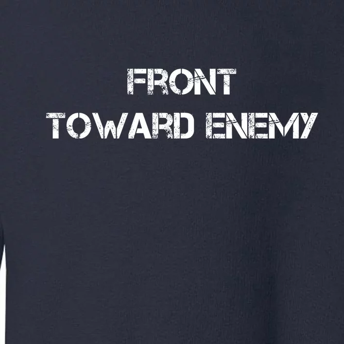 Front Toward Enemy Toddler Sweatshirt