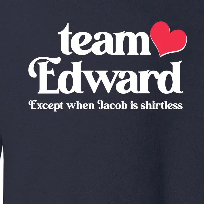 Funny Team Edward Except When Jacob Toddler Sweatshirt