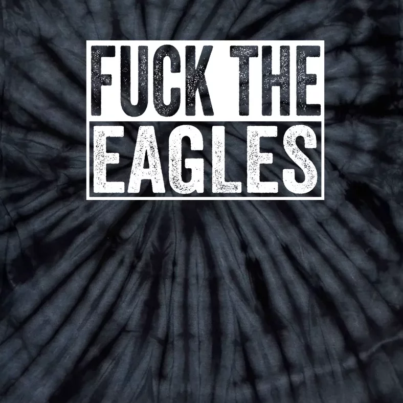 Fuck The Eagles Tie-Dye T-Shirt