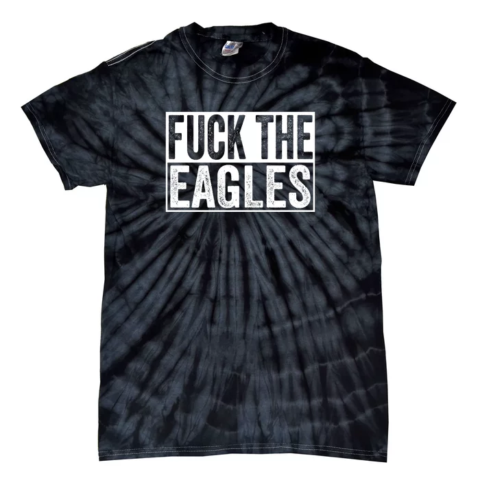 Fuck The Eagles Tie-Dye T-Shirt