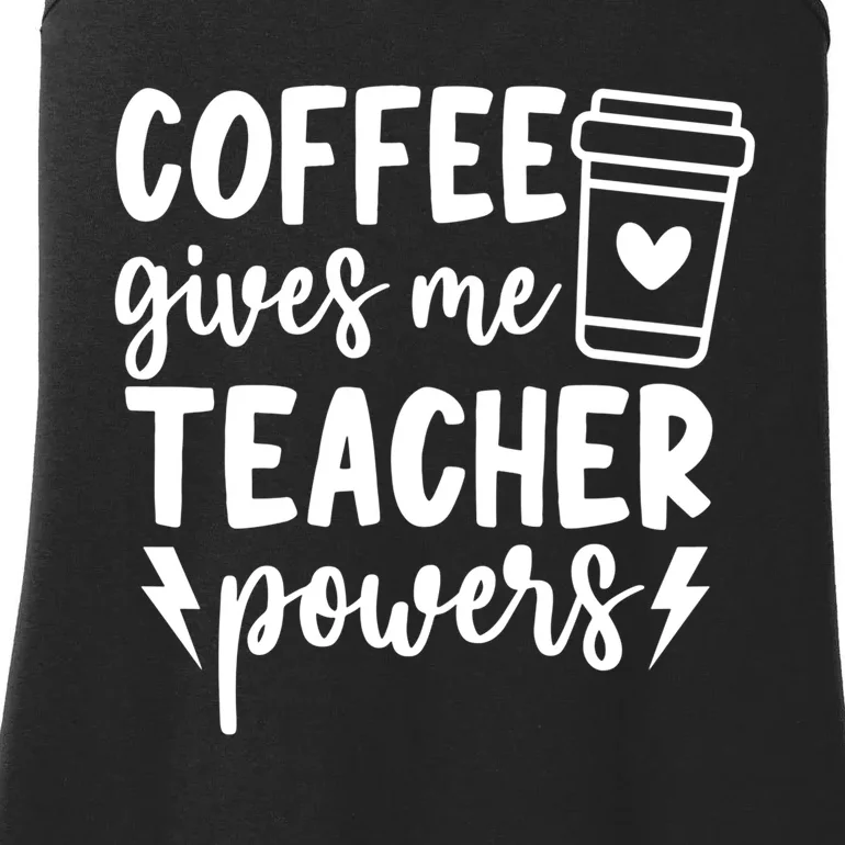 Funny Teaching Educator Coffee Gives Me Teacher Powers Gift Ladies Essential Tank