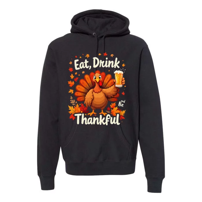 Funny Thanksgiving Eat Turkey And Drink Beer Premium Hoodie