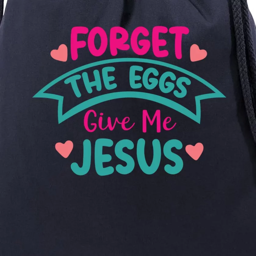 Forget The Eggs Give Me Jesus Funny Gift Funny Easter Funny Gift Drawstring Bag