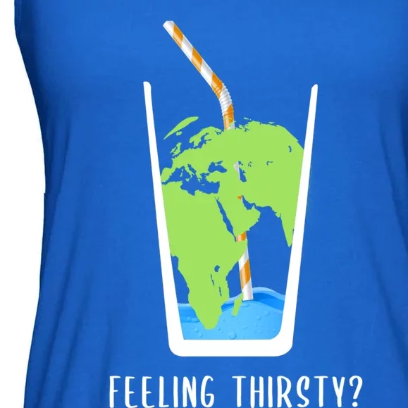 Feeling Thirsty Earth Runs Out Of Water Save Water Supply Gift Ladies Essential Flowy Tank