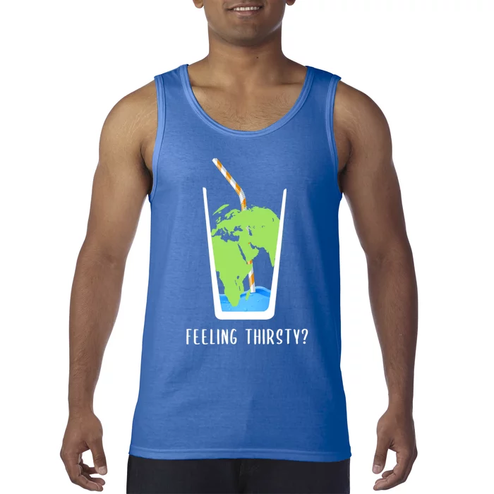 Feeling Thirsty Earth Runs Out Of Water Save Water Supply Gift Tank Top