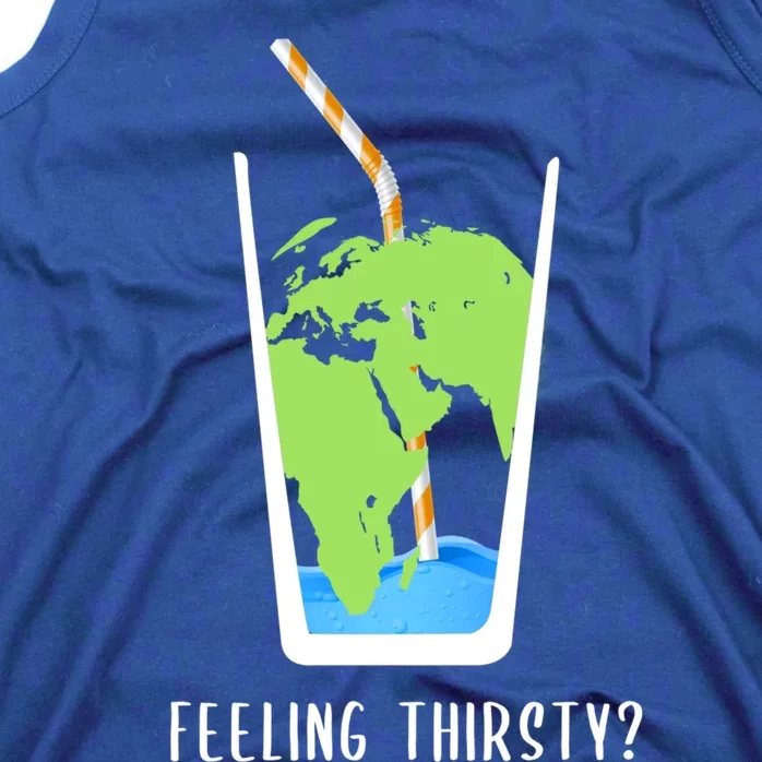 Feeling Thirsty Earth Runs Out Of Water Save Water Supply Gift Tank Top