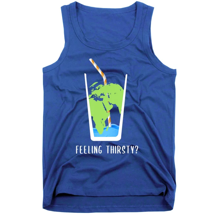 Feeling Thirsty Earth Runs Out Of Water Save Water Supply Gift Tank Top