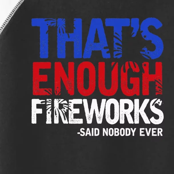 Funny Thats Enough Fireworks 4th Of July Patriotic Toddler Fine Jersey T-Shirt