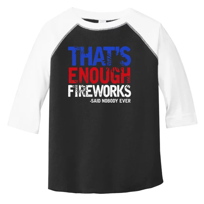 Funny Thats Enough Fireworks 4th Of July Patriotic Toddler Fine Jersey T-Shirt