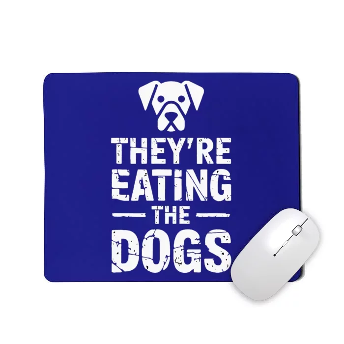 Funny TheyRe Eating The Dogs Mousepad