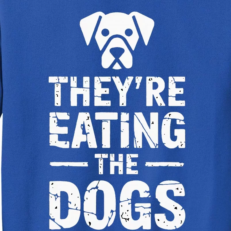 Funny TheyRe Eating The Dogs Tall Sweatshirt