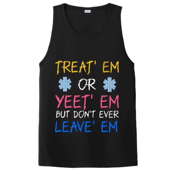 Funny Treat Em Yeet Em Emt Ems Er Ambulance Paramedic Performance Tank