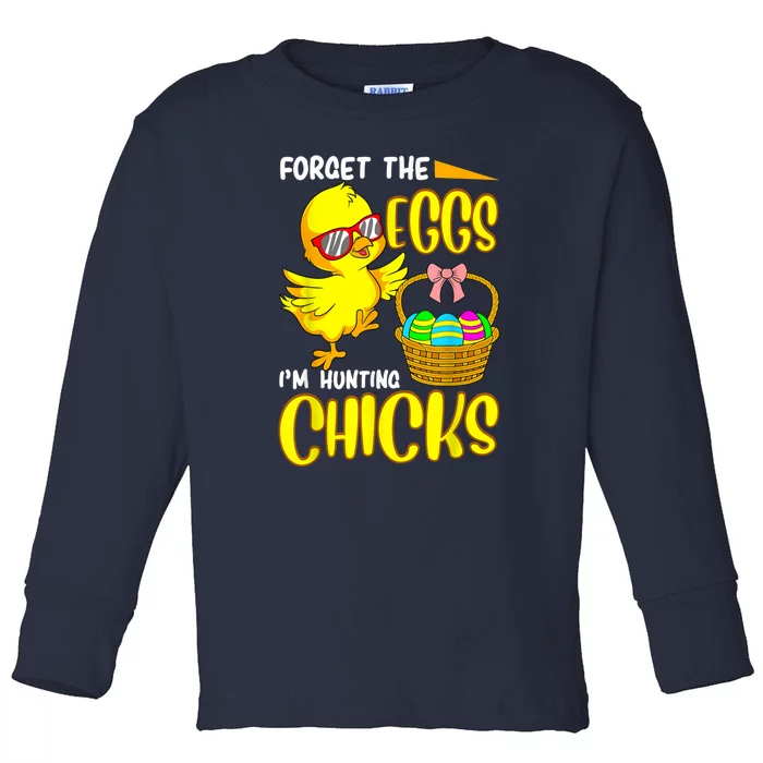 Forget The Eggs I'm Hunting Chicks Funny Happy Easter Day Toddler Long Sleeve Shirt