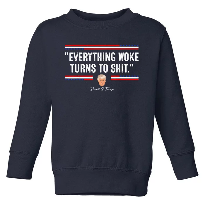 Funny Trump Everything Woke Turns To Shit Meme Shirt Political Toddler Sweatshirt