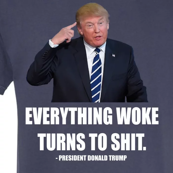 Funny Trump Everything Woke Turns To Shit Quote Garment-Dyed Heavyweight T-Shirt