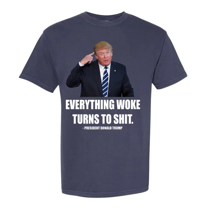 Funny Trump Everything Woke Turns To Shit Quote Garment-Dyed Heavyweight T-Shirt