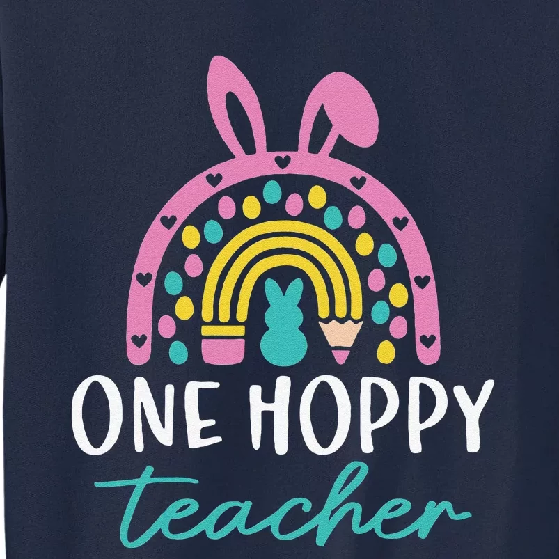 Funny Teacher Easter Day Rainbow Bunny One Hoppy Teacher Tall Sweatshirt