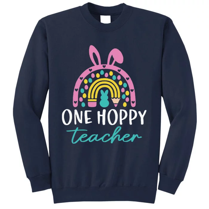 Funny Teacher Easter Day Rainbow Bunny One Hoppy Teacher Tall Sweatshirt