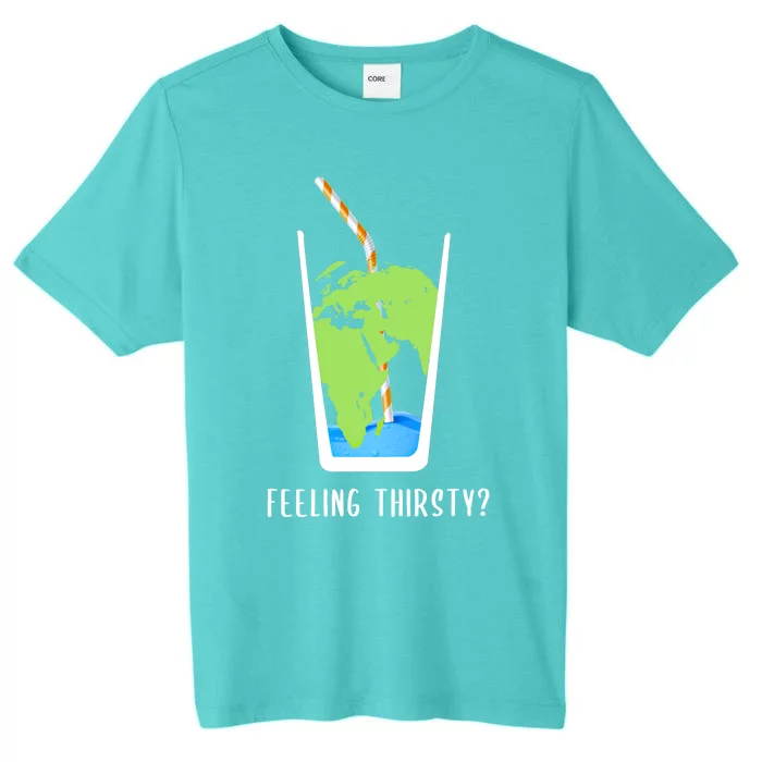 Feeling Thirsty Earth Runs Out Of Water Save Water Supply Gift ChromaSoft Performance T-Shirt