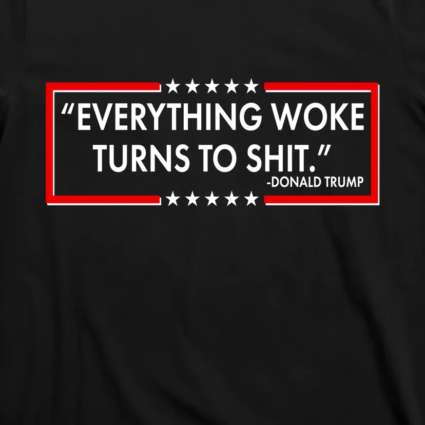 Funny Trump Everything Woke Turns To Shit T-Shirt