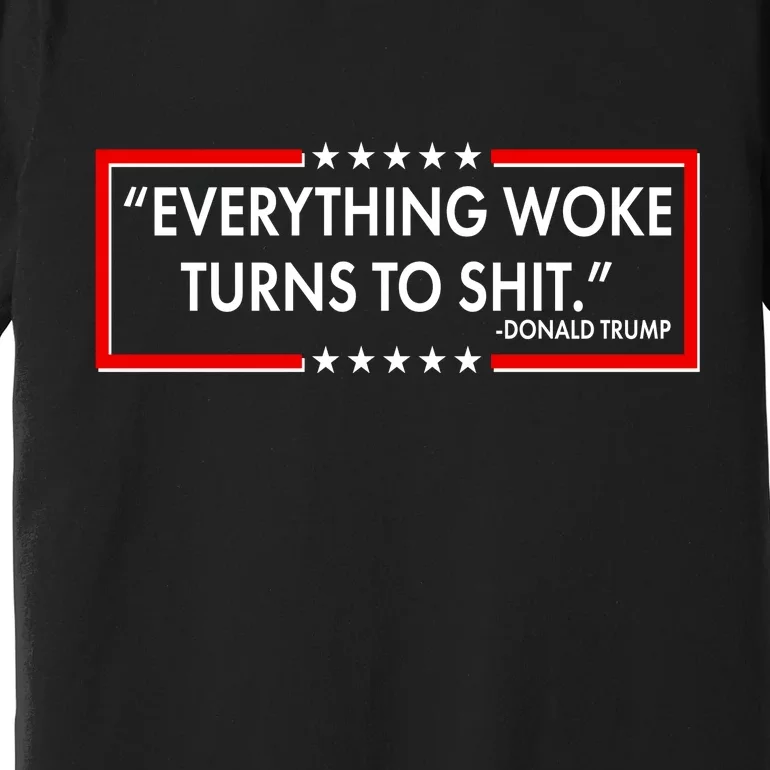 Funny Trump Everything Woke Turns To Shit Premium T-Shirt