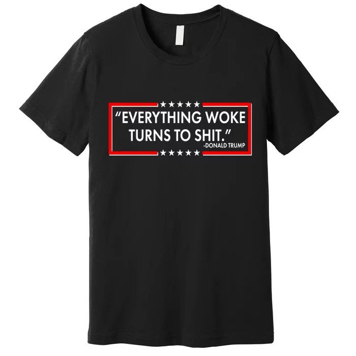 Funny Trump Everything Woke Turns To Shit Premium T-Shirt