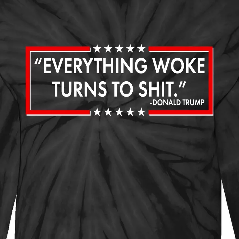 Funny Trump Everything Woke Turns To Shit Tie-Dye Long Sleeve Shirt