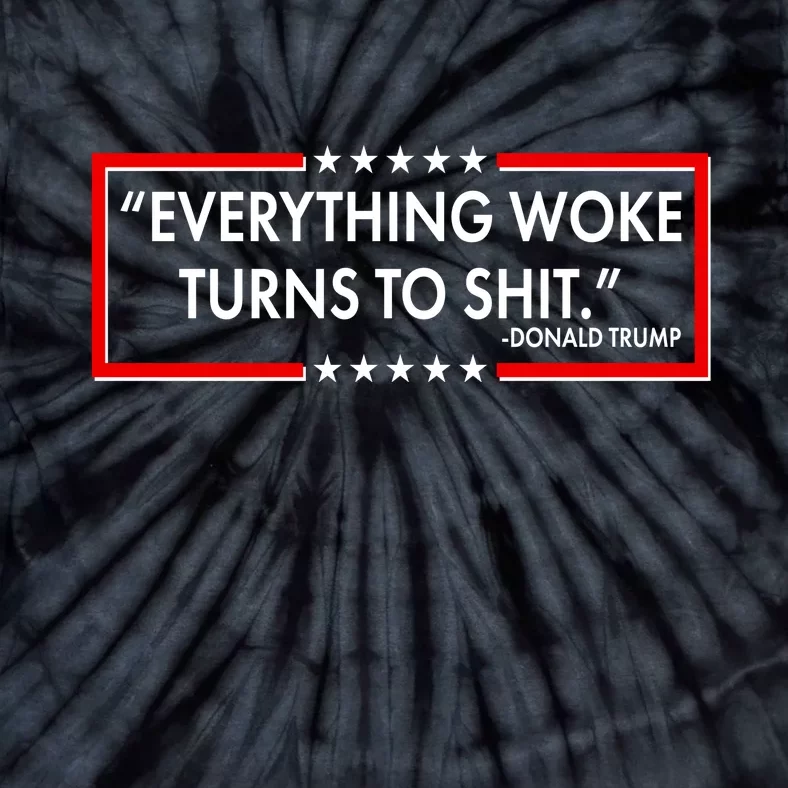 Funny Trump Everything Woke Turns To Shit Tie-Dye T-Shirt