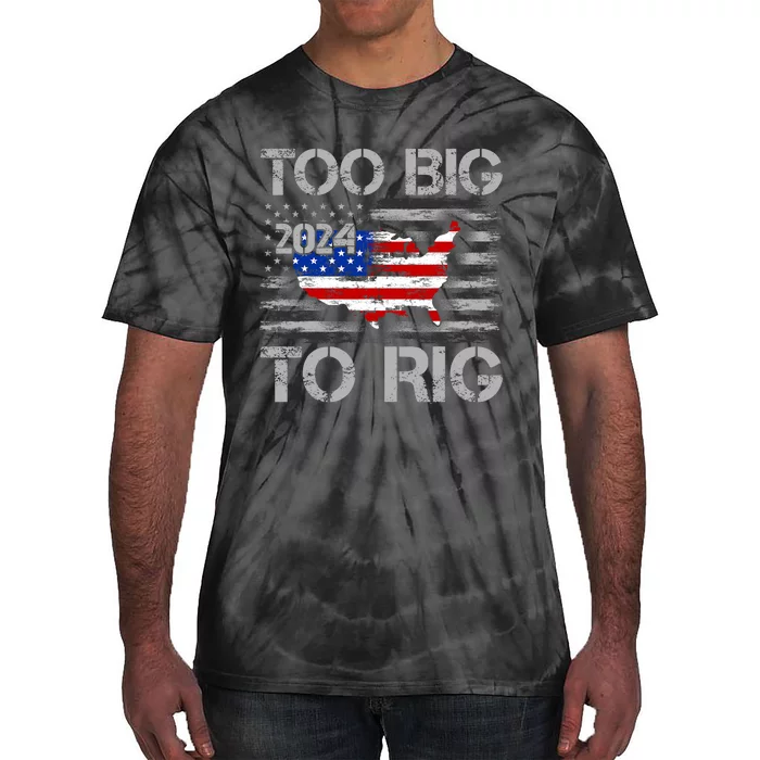 Funny Trump Funny Too Big To Rig Tie-Dye T-Shirt