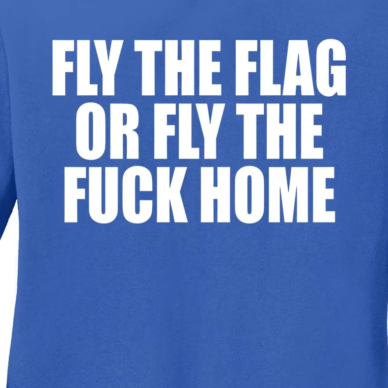 Fly The Flag Or Fly The Fuck Home Gift Ladies Long Sleeve Shirt