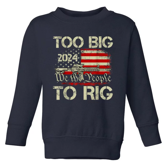 Funny Trump Funny Too Big To Rig Toddler Sweatshirt