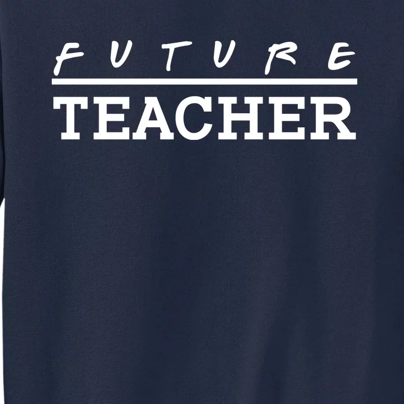 Future Teacher Tall Sweatshirt