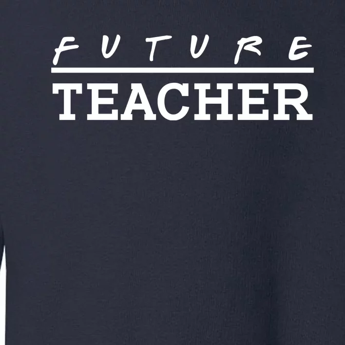 Future Teacher Toddler Sweatshirt