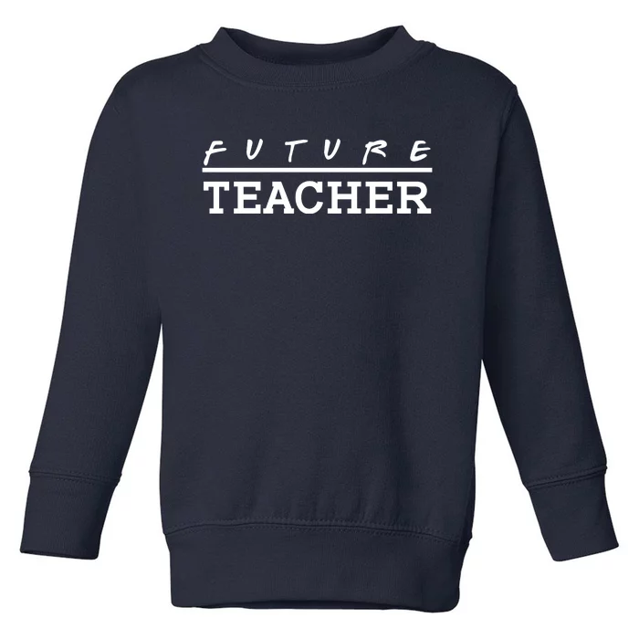 Future Teacher Toddler Sweatshirt