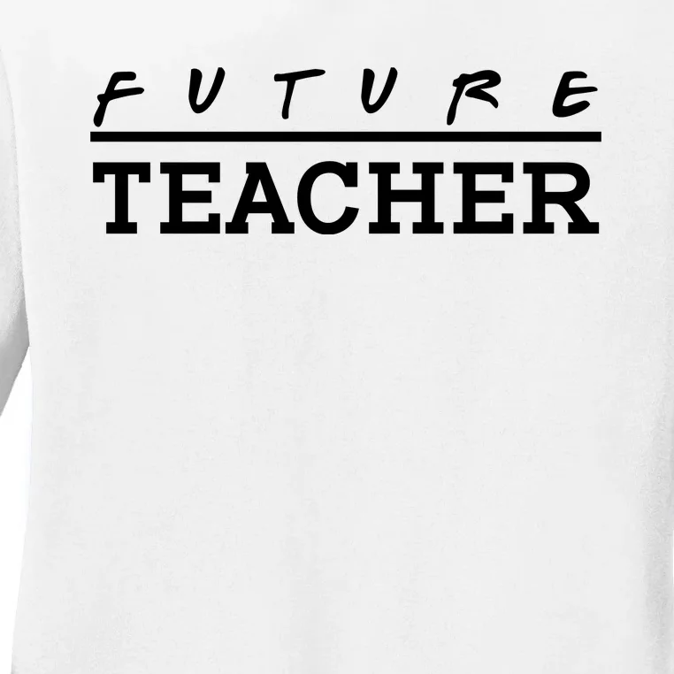 Future Teacher Ladies Long Sleeve Shirt