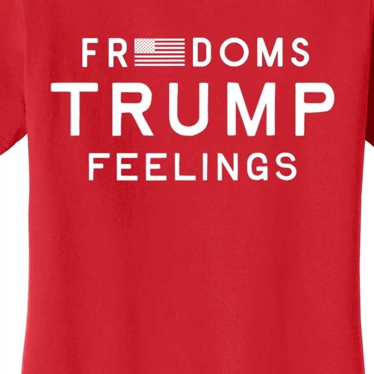 Freedoms Trump Feelings Women's T-Shirt