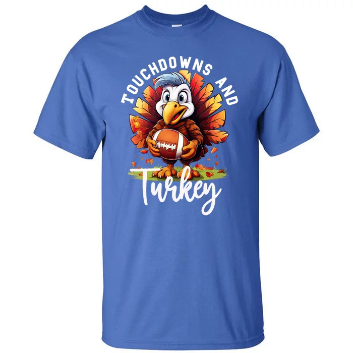 Funny Thanksgiving Football Turkey And Touchdowns Meaningful Gift Tall T-Shirt