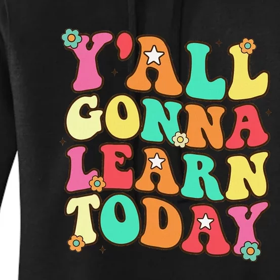 Funny Teacher First Day Of School YAll Gonna Learn Today Women's Pullover Hoodie