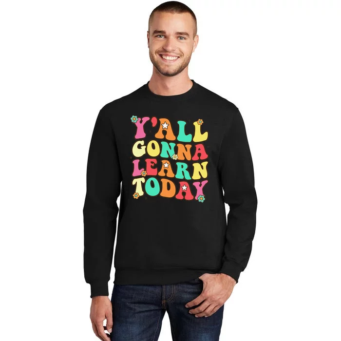 Funny Teacher First Day Of School YAll Gonna Learn Today Tall Sweatshirt