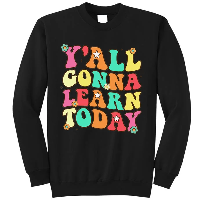 Funny Teacher First Day Of School YAll Gonna Learn Today Tall Sweatshirt