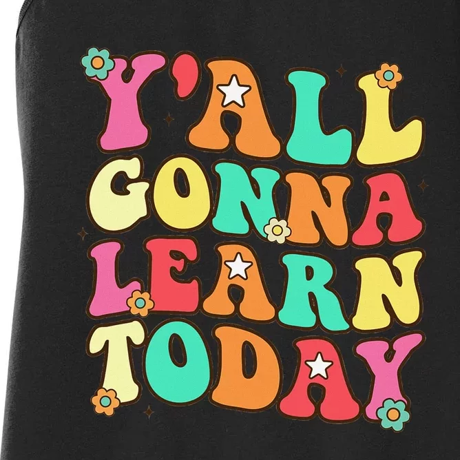 Funny Teacher First Day Of School YAll Gonna Learn Today Women's Racerback Tank