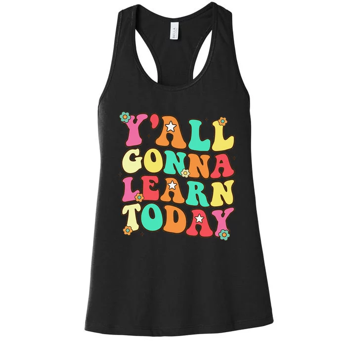 Funny Teacher First Day Of School YAll Gonna Learn Today Women's Racerback Tank