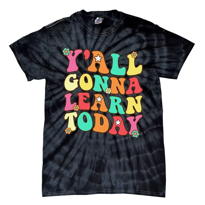 Funny Teacher First Day Of School YAll Gonna Learn Today Tie-Dye T-Shirt